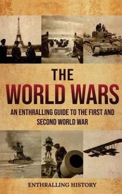 The World Wars: An Enthralling Guide to the First and Second World War - History, Enthralling
