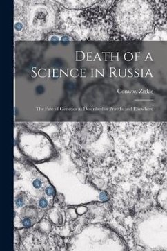 Death of a Science in Russia: the Fate of Genetics as Described in Pravda and Elsewhere - Zirkle, Conway