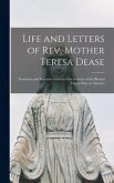 Life and Letters of Rev. Mother Teresa Dease: Foundress and Superior General of the Institute of the Blessed Virgin Mary in America