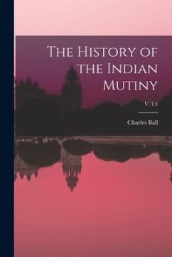 The History of the Indian Mutiny; v. 1: 4 - Ball, Charles