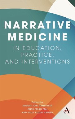 Narrative Medicine in Education, Practice, and Interventions - Rasmussen, Anders Juhl; Mai, Anne-Marie; Hansen, Helle Ploug