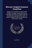 Murray's English Grammar Simplified: Designed to Facilitate the Study of the English Language; Comprehending the Principles and Rules of English Gramm