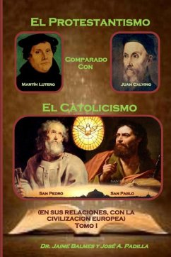 El Protestantismo comparado con El Catolicismo - Padilla, José A.