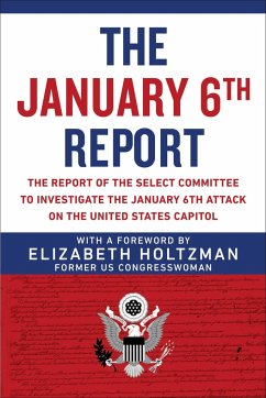 The January 6th Report: The Report of the Select Committee to Investigate the January 6th Attack on the United States Capitol - Select Committee to Investigate the Janu; Holtzman, Elizabeth