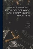 Gear's Illustrated Catalogue of Wood and Iron Working Machinery; no. 1