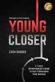 Young Closer: A Young Entrepreneur's Guide to Fast-Forwarding Your Success