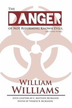 The Danger of Not Reforming Known Evils, and Other Works - McMahon, C. Matthew; Williams, William