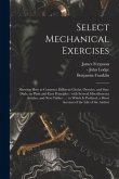 Select Mechanical Exercises: Shewing How to Construct Different Clocks, Orreries, and Sun-dials, on Plain and Easy Principles: With Several Miscell