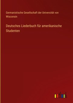 Deutsches Liederbuch für amerikanische Studenten - Germanistische Gesellschaft der Universität von Wisconsin