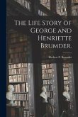 The Life Story of George and Henriette Brumder.
