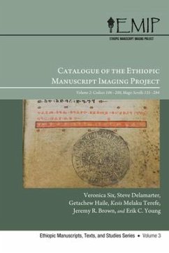 Catalogue of the Ethiopic Manuscript Imaging Project: Volume 2, Codices 106-200 and Magic Scrolls 135-284 - Six, Veronica; Delamarter, Steve; Haile, Getatchew