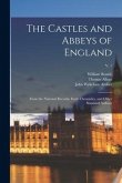 The Castles and Abbeys of England: From the National Records, Early Chronicles, and Other Standard Authors; v. 1