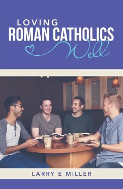 Loving Roman Catholics Well Loving Roman Catholics Well