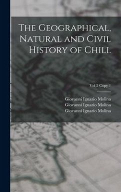 The Geographical, Natural and Civil History of Chili.; Vol 2 copy 1 - Molina, Giovanni Ignazio