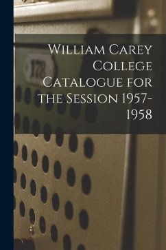 William Carey College Catalogue for the Session 1957-1958 - Anonymous