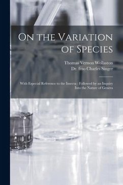 On the Variation of Species: With Especial Reference to the Insecta: Followed by an Inquiry Into the Nature of Genera - Wollaston, Thomas Vernon