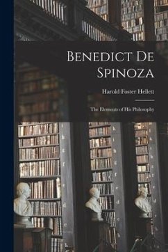 Benedict De Spinoza; the Elements of His Philosophy - Hellett, Harold Foster