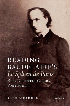 Reading Baudelaire's Le Spleen de Paris and the Nineteenth-Century Prose Poem - Whidden, Seth