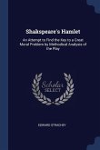 Shakspeare's Hamlet: An Attempt to Find the Key to a Great Moral Problem by Methodical Analysis of the Play