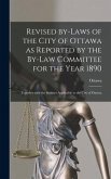 Revised By-laws of the City of Ottawa as Reported by the By-law Committee for the Year 1890 [microform]: Together With the Statutes Applicable to the