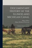 Documentary History of the Illinois and Michigan Canal: Legislation, Litigation and Titles