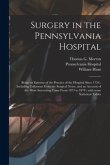 Surgery in the Pennsylvania Hospital: Being an Epitome of the Practice of the Hospital Since 1756: Including Collations From the Surgical Notes, and a