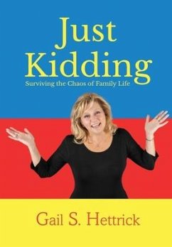 Just Kidding: Surviving the Chaos of Family Life - Hettrick, Gail S.