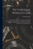 Picturesque World's Fair: an Elaborate Collection of Colored Views: Comprising Illustrations of the Greatest Features of the Word's Columbian Ex