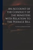 An Account of the Conduct of the Ministers With Relation to the Peerage Bill: in a Letter to a Friend in the Country