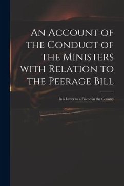 An Account of the Conduct of the Ministers With Relation to the Peerage Bill: in a Letter to a Friend in the Country - Anonymous