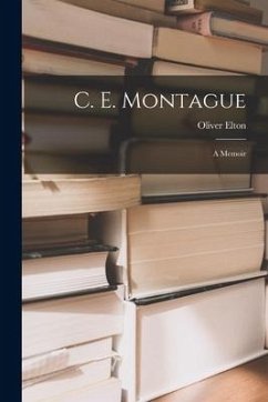 C. E. Montague: a Memoir - Elton, Oliver