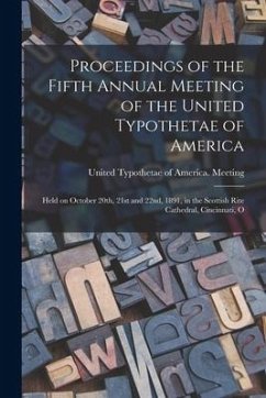 Proceedings of the Fifth Annual Meeting of the United Typothetae of America: Held on October 20th, 21st and 22nd, 1891, in the Scottish Rite Cathedral