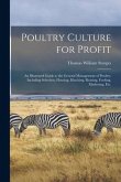 Poultry Culture for Profit: an Illustrated Guide to the General Management of Poultry, Including Selection, Housing, Hatching, Rearing, Feeding, M
