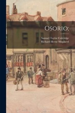 Osorio; - Coleridge, Samuel Taylor; Shepherd, Richard Herne