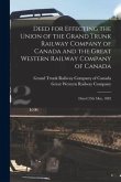 Deed for Effecting the Union of the Grand Trunk Railway Company of Canada and the Great Western Railway Company of Canada [microform]: Dated 25th May,