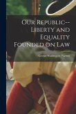 Our Republic--liberty and Equality Founded on Law