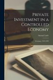 Private Investment in a Controlled Economy; Germany, 1933-1939