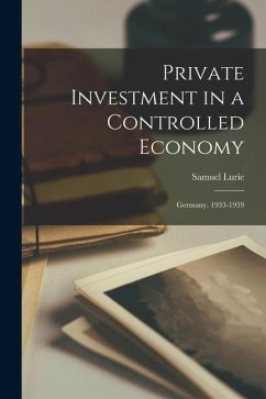 Private Investment in a Controlled Economy; Germany, 1933-1939 - Lurie, Samuel