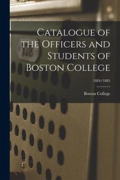 Catalogue of the Officers and Students of Boston College; 1884/1885