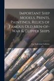 Important Ship Models, Prints, Paintings, Relics of Famous Old Men-of-war & Clipper Ships
