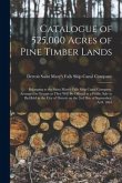Catalogue of 525,000 Acres of Pine Timber Lands: Belonging to the Saint Mary's Falls Ship Canal Company, Arranged in Groups as They Will Be Offered at
