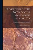 Prospectus of the Nova Scotia Manganese Mining Co. [microform]: Land Situated in Tenny Cape