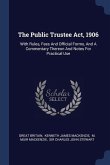 The Public Trustee Act, 1906: With Rules, Fees And Official Forms, And A Commentary Thereon And Notes For Practical Use