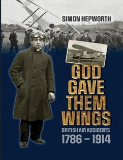 God Gave Them Wings: British Air Accidents 1786 - 1914 - Hepworth, Simon