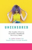 Uncensored: The Gender Diverse Sexuality Handbook for Every Body
