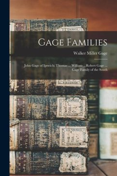 Gage Families: John Gage of Ipswich; Thomas ... William ...Robert Gage ... Gage Family of the South - Gage, Walker Miller
