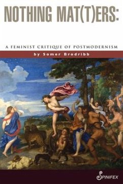 Nothing Mat(t)Ers: A Feminist Critique of Postmodernism - Brodribb, Somer