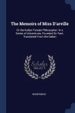 The Memoirs of Miss D'arville: Or the Italian Female Philosopher: In a Series of Adventures, Founded On Fact. Translated From the Italian