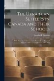 The Ukrainian Settlers in Canada and Their Schools; With Reference to Government, French Canadian, and Ukrainian Missionary Influences, 1891-1921