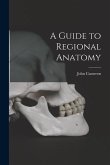 A Guide to Regional Anatomy [microform]
